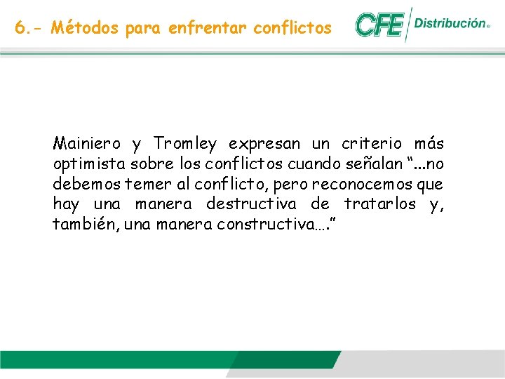 6. - Métodos para enfrentar conflictos Mainiero y Tromley expresan un criterio más optimista