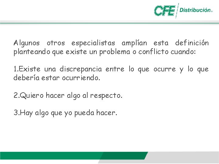 Algunos otros especialistas amplían esta definición planteando que existe un problema o conflicto cuando: