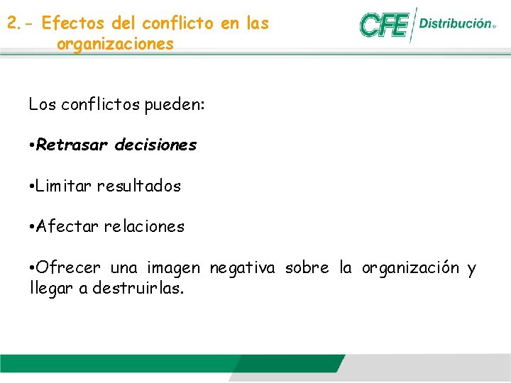 2. - Efectos del conflicto en las organizaciones Los conflictos pueden: • Retrasar decisiones