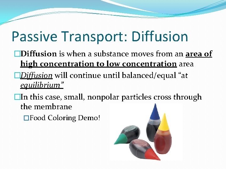 Passive Transport: Diffusion �Diffusion is when a substance moves from an area of high