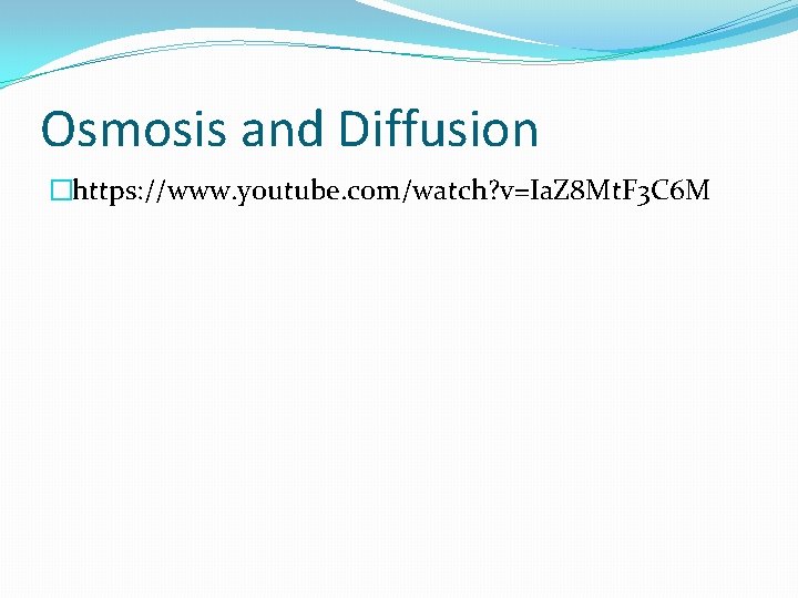 Osmosis and Diffusion �https: //www. youtube. com/watch? v=Ia. Z 8 Mt. F 3 C