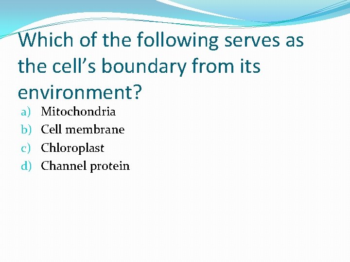 Which of the following serves as the cell’s boundary from its environment? a) b)