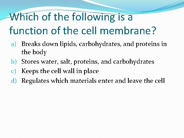 Which of the following is a function of the cell membrane? a) Breaks down