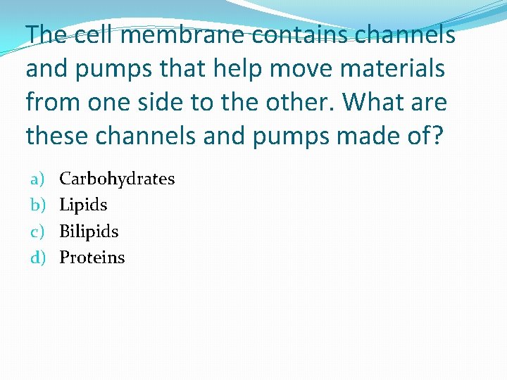 The cell membrane contains channels and pumps that help move materials from one side