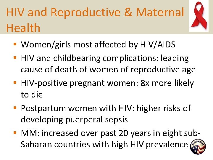 HIV and Reproductive & Maternal Health § Women/girls most affected by HIV/AIDS § HIV