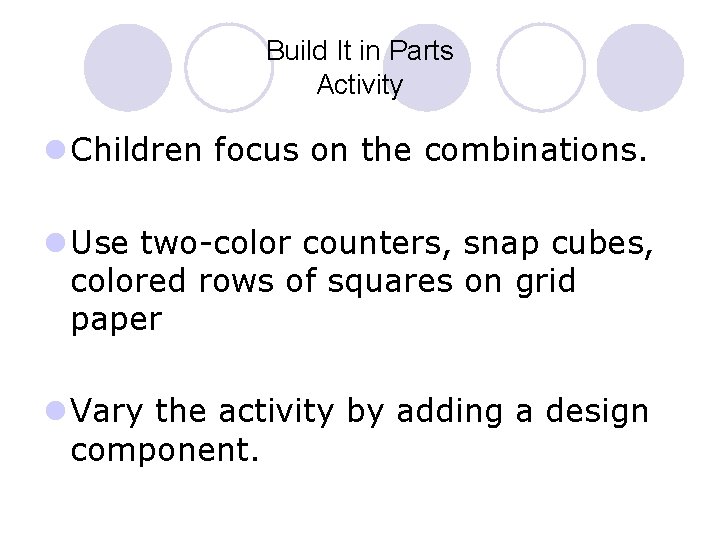 Build It in Parts Activity l Children focus on the combinations. l Use two-color