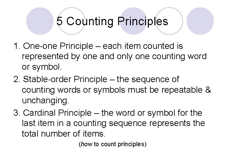5 Counting Principles 1. One-one Principle – each item counted is represented by one