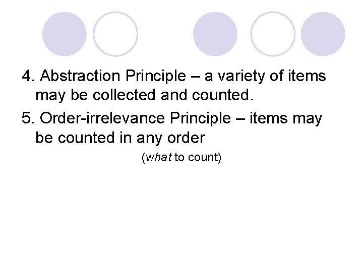 4. Abstraction Principle – a variety of items may be collected and counted. 5.