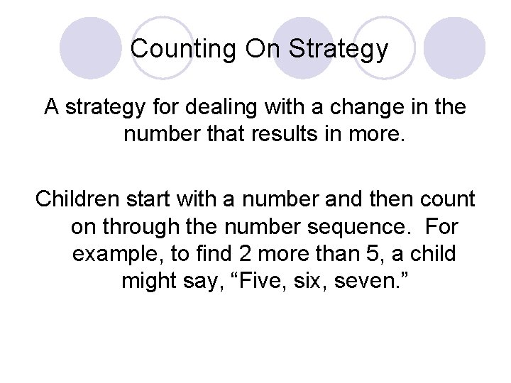 Counting On Strategy A strategy for dealing with a change in the number that