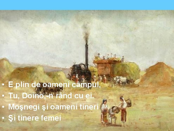  • • E plin de oameni câmpul, Tu, Doino, -n rând cu ei.