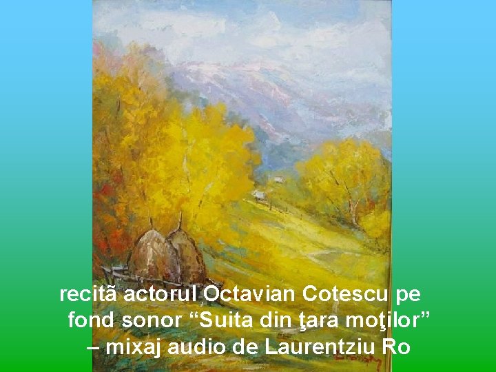 recitã actorul Octavian Cotescu pe fond sonor “Suita din ţara moţilor” – mixaj audio