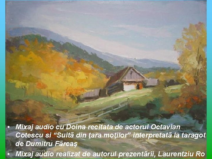  • Mixaj audio cu Doina recitata de actorul Octavian Cotescu si “Suitã din