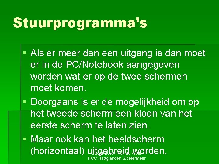 Stuurprogramma’s § Als er meer dan een uitgang is dan moet er in de