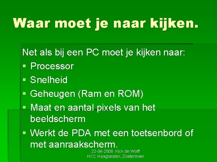 Waar moet je naar kijken. Net als bij een PC moet je kijken naar: