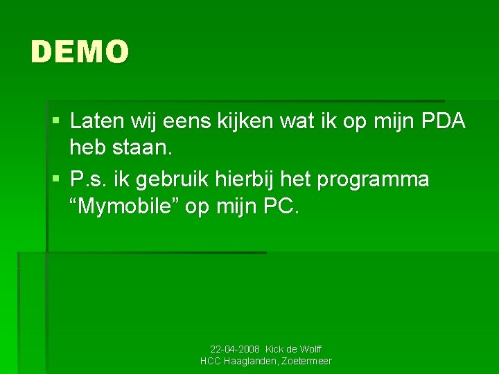 DEMO § Laten wij eens kijken wat ik op mijn PDA heb staan. §