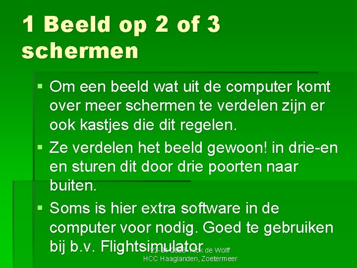 1 Beeld op 2 of 3 schermen § Om een beeld wat uit de