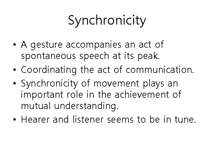Synchronicity • A gesture accompanies an act of spontaneous speech at its peak. •