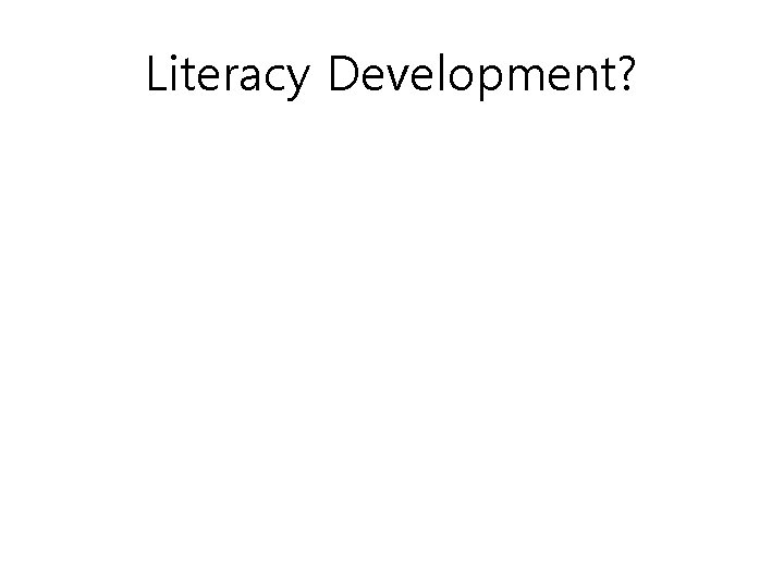 Literacy Development? 