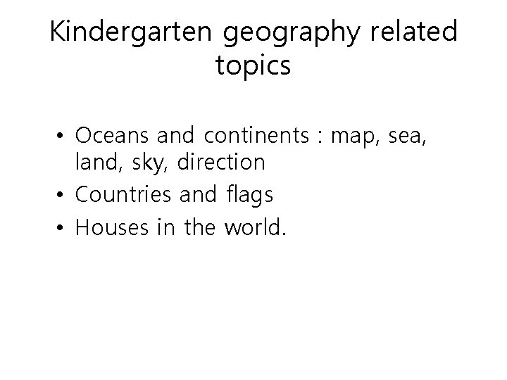 Kindergarten geography related topics • Oceans and continents : map, sea, land, sky, direction
