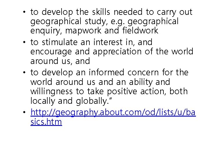  • to develop the skills needed to carry out geographical study, e. g.