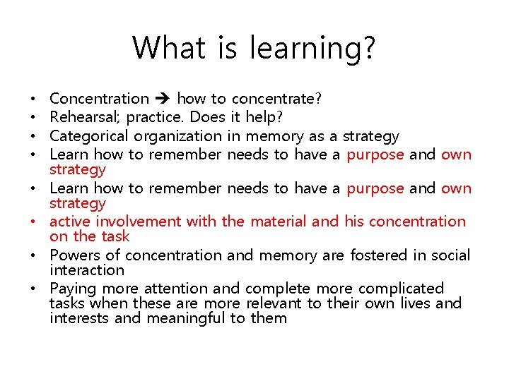 What is learning? • • Concentration how to concentrate? Rehearsal; practice. Does it help?