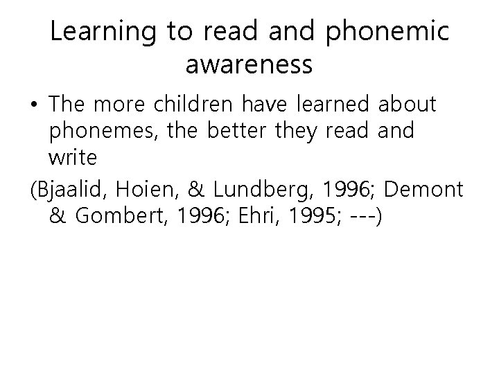 Learning to read and phonemic awareness • The more children have learned about phonemes,