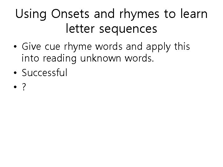 Using Onsets and rhymes to learn letter sequences • Give cue rhyme words and