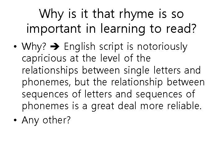 Why is it that rhyme is so important in learning to read? • Why?