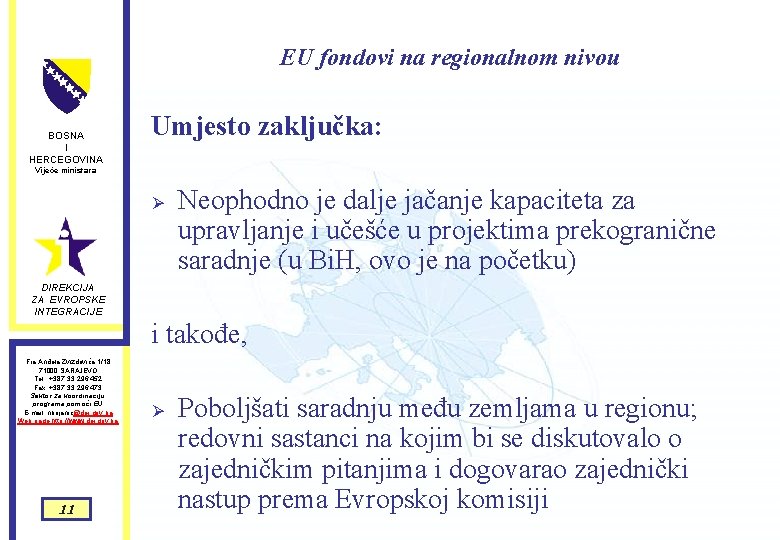 EU fondovi na regionalnom nivou BOSNA I HERCEGOVINA Umjesto zaključka: Vijeće ministara Ø Neophodno