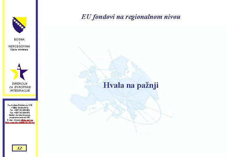 EU fondovi na regionalnom nivou BOSNA I HERCEGOVINA Vijeće ministara DIREKCIJA ZA EVROPSKE INTEGRACIJE