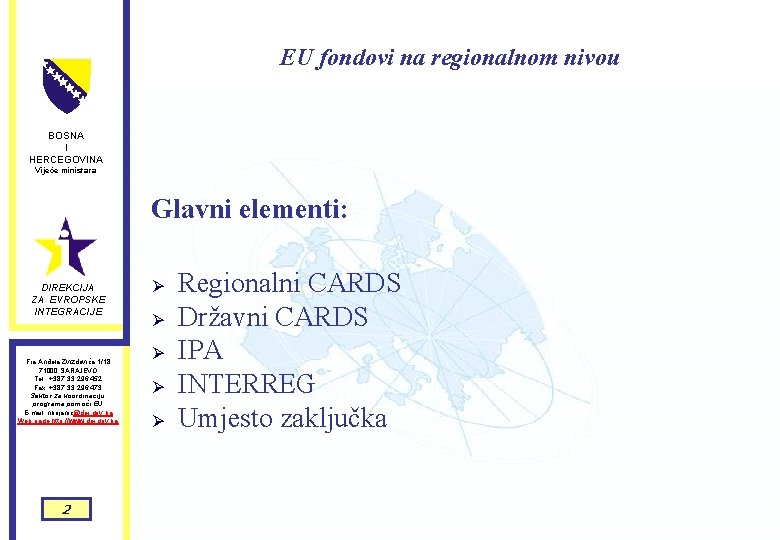 EU fondovi na regionalnom nivou BOSNA I HERCEGOVINA Vijeće ministara Glavni elementi: DIREKCIJA ZA