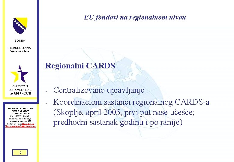 EU fondovi na regionalnom nivou BOSNA I HERCEGOVINA Vijeće ministara Regionalni CARDS DIREKCIJA ZA