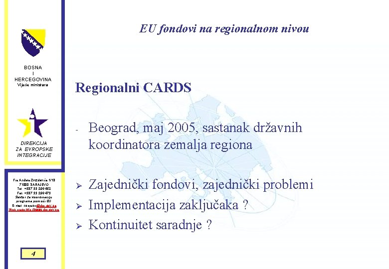 EU fondovi na regionalnom nivou BOSNA I HERCEGOVINA Vijeće ministara Regionalni CARDS - DIREKCIJA