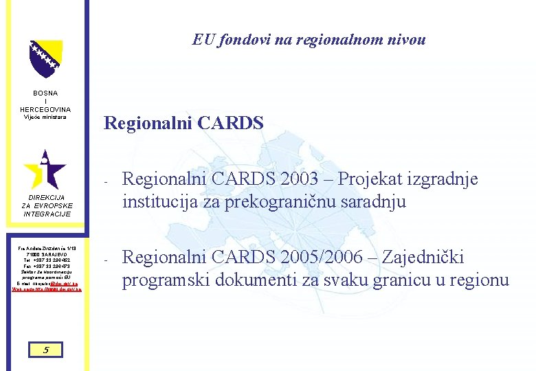 EU fondovi na regionalnom nivou BOSNA I HERCEGOVINA Vijeće ministara Regionalni CARDS - DIREKCIJA