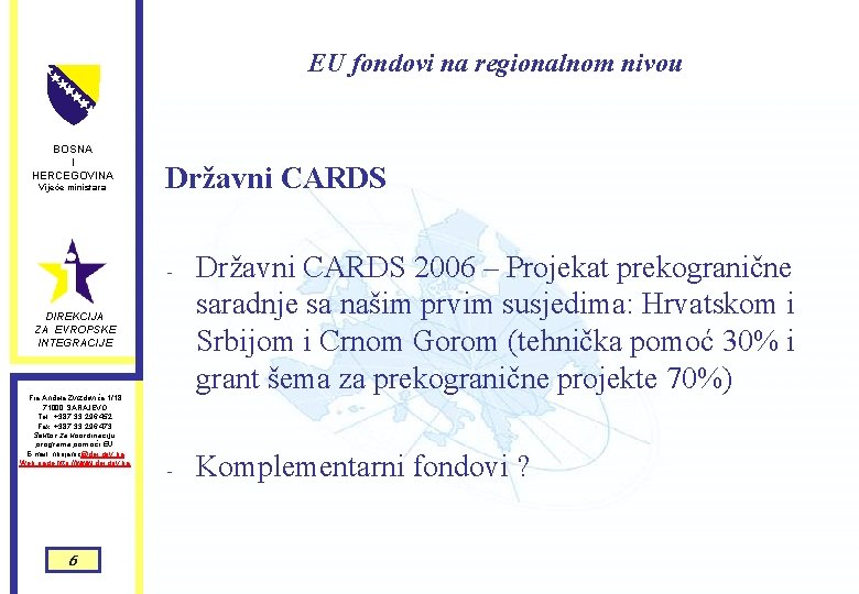 EU fondovi na regionalnom nivou BOSNA I HERCEGOVINA Vijeće ministara Državni CARDS - DIREKCIJA