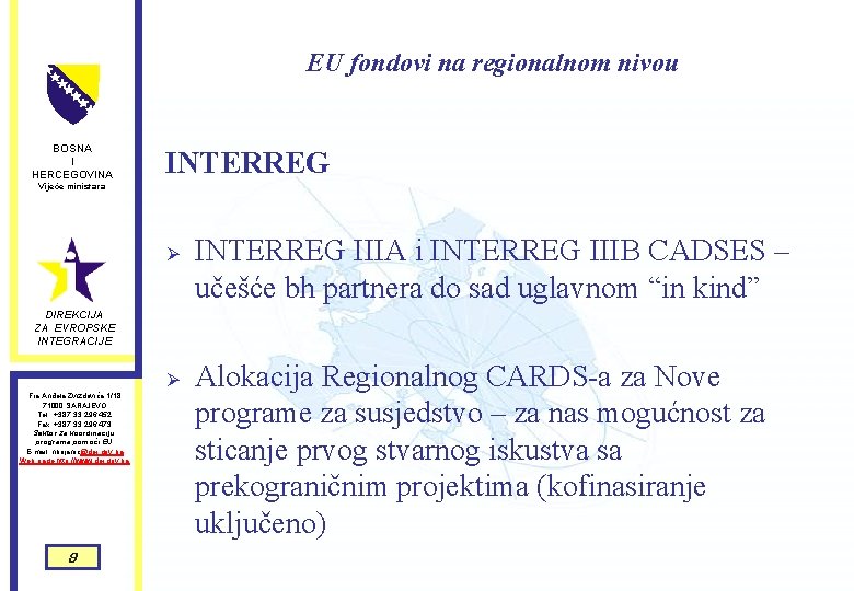 EU fondovi na regionalnom nivou BOSNA I HERCEGOVINA INTERREG Vijeće ministara Ø INTERREG IIIA