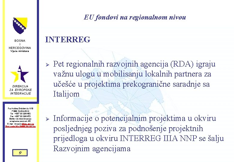 EU fondovi na regionalnom nivou BOSNA I HERCEGOVINA INTERREG Vijeće ministara Ø DIREKCIJA ZA