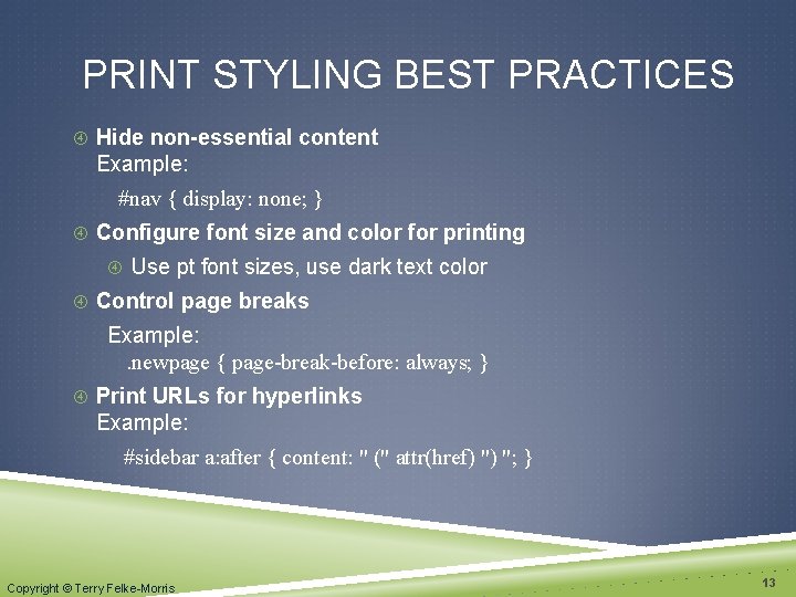 PRINT STYLING BEST PRACTICES Hide non-essential content Example: #nav { display: none; } Configure