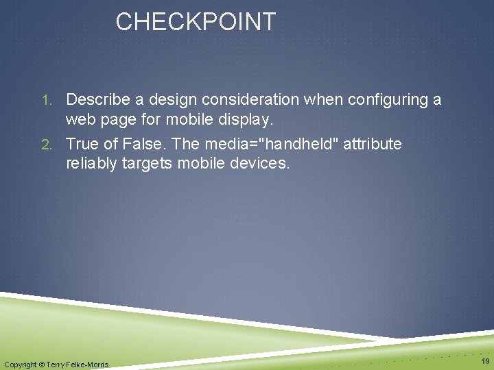 CHECKPOINT 1. Describe a design consideration when configuring a web page for mobile display.