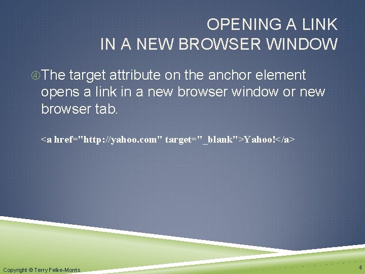 OPENING A LINK IN A NEW BROWSER WINDOW The target attribute on the anchor