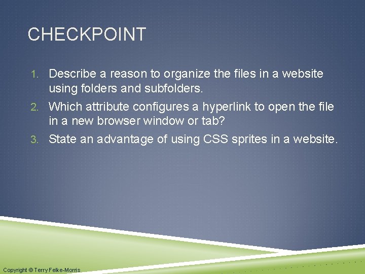 CHECKPOINT 1. Describe a reason to organize the files in a website using folders