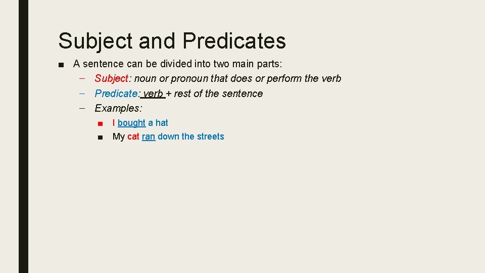 Subject and Predicates ■ A sentence can be divided into two main parts: –