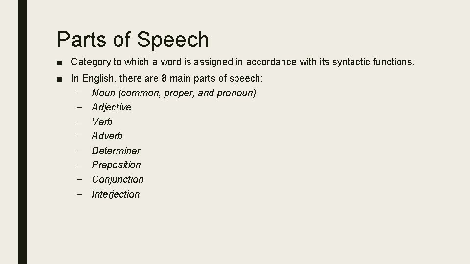 Parts of Speech ■ Category to which a word is assigned in accordance with