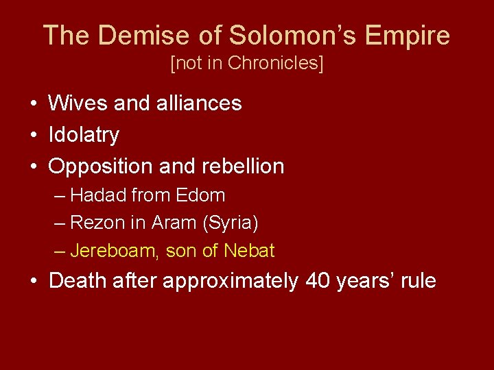 The Demise of Solomon’s Empire [not in Chronicles] • Wives and alliances • Idolatry
