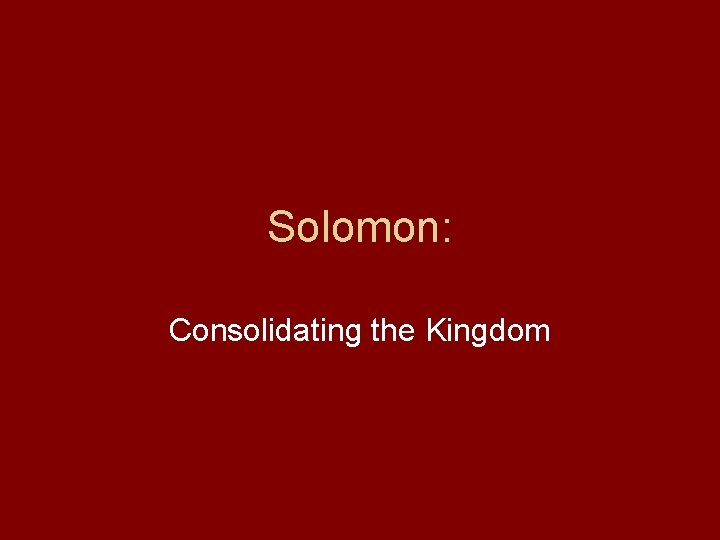 Solomon: Consolidating the Kingdom 
