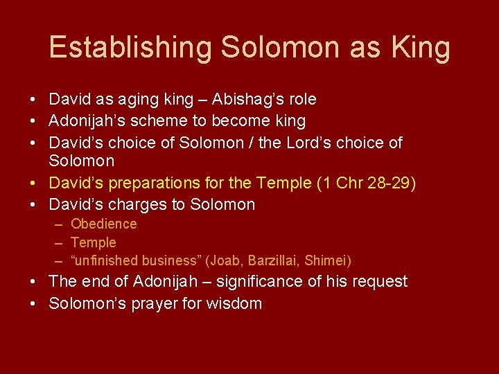 Establishing Solomon as King • David as aging king – Abishag’s role • Adonijah’s