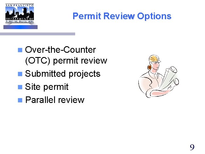 Permit Review Options n Over-the-Counter (OTC) permit review n Submitted projects n Site permit