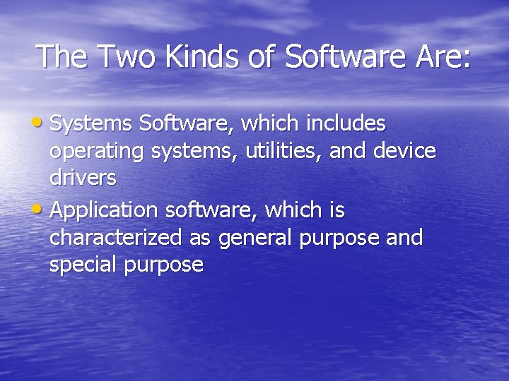 The Two Kinds of Software Are: • Systems Software, which includes operating systems, utilities,
