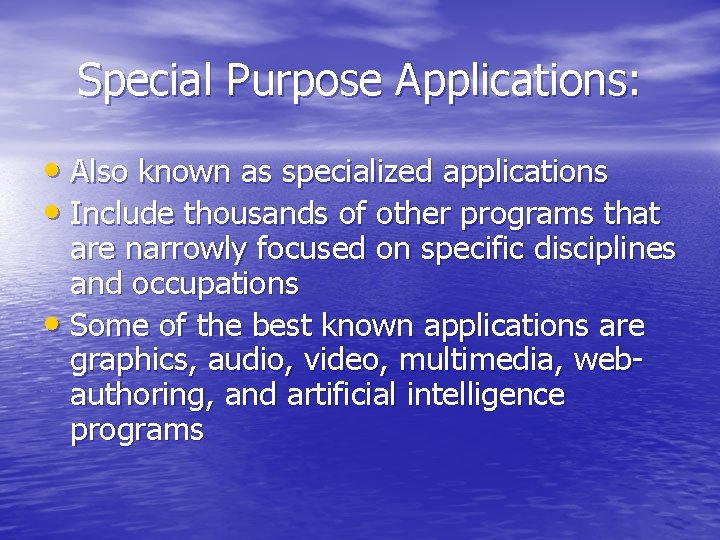 Special Purpose Applications: • Also known as specialized applications • Include thousands of other