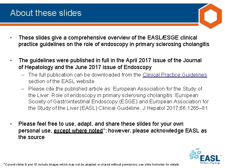 About these slides • These slides give a comprehensive overview of the EASL/ESGE clinical